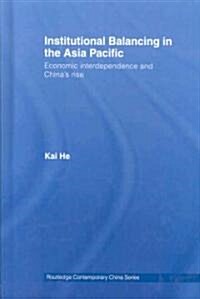 Institutional Balancing in the Asia Pacific : Economic interdependence and Chinas rise (Hardcover)