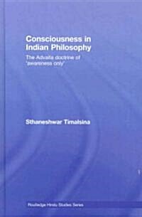 Consciousness in Indian Philosophy : The Advaita Doctrine of ‘Awareness Only’ (Hardcover)