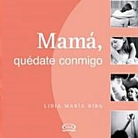 Mama quedate conmigo/ Mom Stay With Me (Paperback)