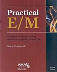 Practical E/M: Documentation and Coding Solutions for Quality Patient Care [With CDROM] (Paperback, 2)