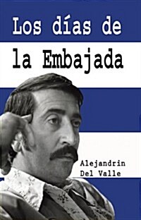 Los d¡as de la Embajada (Paperback)