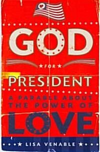 God for President: A Parable about the Power of Love (Paperback)