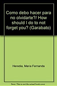 Como debo hacer para no olvidarte?/ How should I do to not forget you? (Paperback)