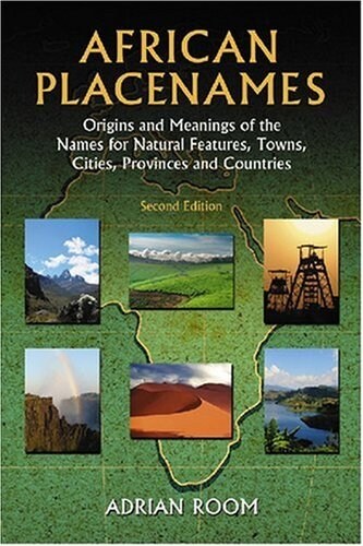African Placenames: Origins and Meanings of the Names for Natural Features, Towns, Cities, Provinces and Counties                                      (Hardcover, 2nd)