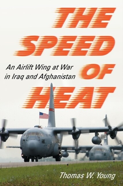 The Speed of Heat: An Airlift Wing at War in Iraq and Afghanistan (Paperback)