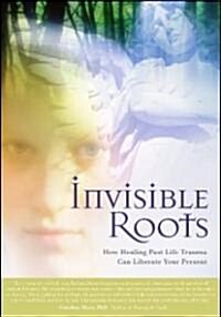 Invisible Roots: How Healing Past Life Trauma Can Liberate Your Present (Paperback, First Edition)