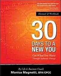 30 Days to a New You: Get What You Want Through Authentic Change (Paperback, Workbook)