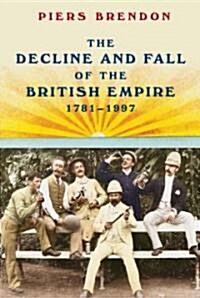 The Decline and Fall of the British Empire, 1781-1997 (Hardcover, 1st, Deckle Edge)
