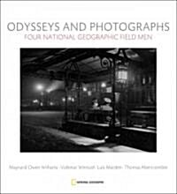 Odysseys and Photographs: Four National Geographic Field Men; Maynard Owen Williams, Luis Marden, Volkmar Wentzel, Thomas Abercrombie                  (Hardcover)