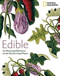 Edible: An Illustrated Guide to the Worlds Food Plants (Hardcover)