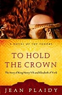 To Hold the Crown: The Story of King Henry VII and Elizabeth of York (Paperback)