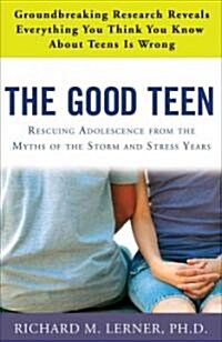 The Good Teen: Rescuing Adolescence from the Myths of the Storm and Stress Years (Paperback)