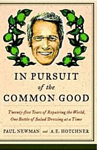 In Pursuit of the Common Good: Twenty-Five Years of Improving the World, One Bottle of Salad Dressing at a Time (Paperback)