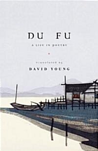 Du Fu: A Life in Poetry (Paperback)