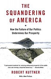 The Squandering of America: How the Failure of Our Politics Undermines Our Prosperity (Paperback)