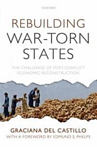 Rebuilding War-torn States : The Challenge of Post-conflict Economic Reconstruction (Hardcover)