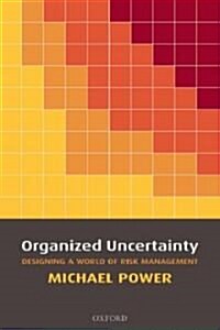 Organized Uncertainty : Designing a World of Risk Management (Paperback)