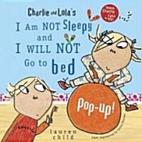 Charlie and Lolas I Am Not Sleepy and I Will Not Go to Bed Pop-Up (Hardcover)