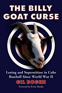 The Billy Goat Curse: Losing and Superstition in Cubs Baseball Since World War II (Paperback)