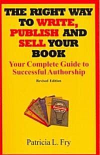 The Right Way to Write, Publish And Sell Your Book (Paperback, 2nd, Revised)