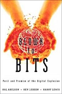 Blown to Bits: Your Life, Liberty, and Happiness After the Digital Explosion (Hardcover)
