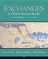 Exchanges: A Global History Reader, Volume 1, to 1500 (Paperback)