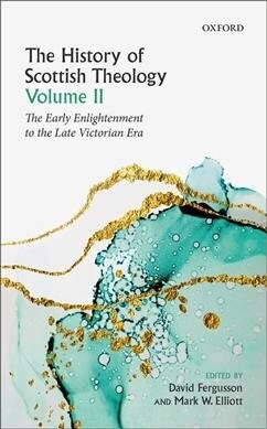 The History of Scottish Theology, Volume II : From the Early Enlightenment to the Late Victorian Era (Hardcover)