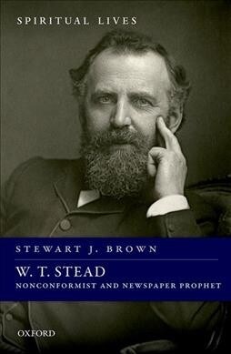 W. T. Stead : Nonconformist and Newspaper Prophet (Hardcover)
