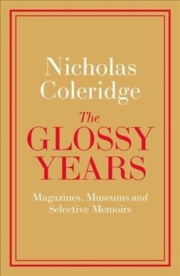The Glossy Years : Magazines, Museums and Selective Memoirs (Hardcover)
