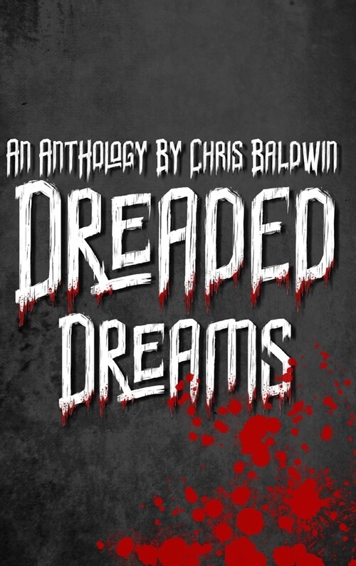 Dreaded Dreams: An Anthology By Christopher Baldwin (Hardcover)