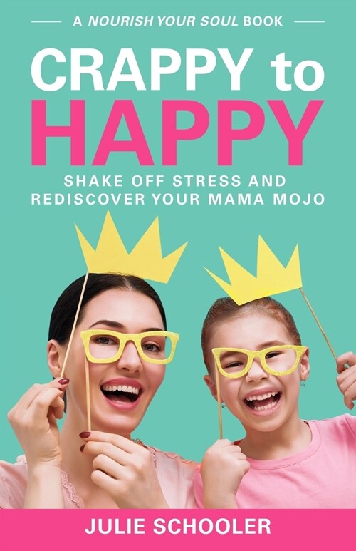 Crappy to Happy: Shake Off Stress and Rediscover Your Mama Mojo (Paperback)