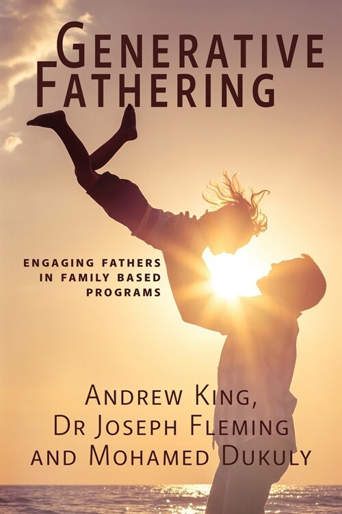 Generative Fathering: Engaging Fathers in Family Based Programs (Paperback)