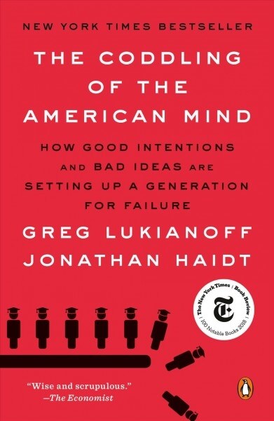 The Coddling of the American Mind: How Good Intentions and Bad Ideas Are Setting Up a Generation for Failure (Paperback)