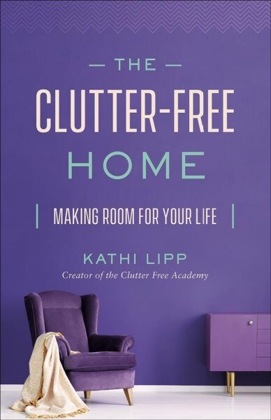 The Clutter-Free Home: Making Room for Your Life (Paperback)