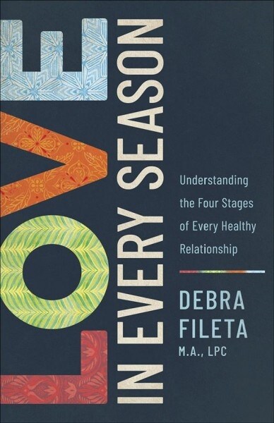 Love in Every Season: Understanding the Four Stages of Every Healthy Relationship (Paperback)
