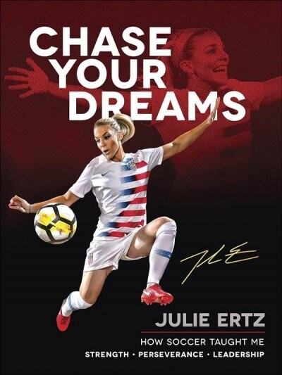 Chase Your Dreams: How Soccer Taught Me Strength, Perseverance, and Leadership (Hardcover)