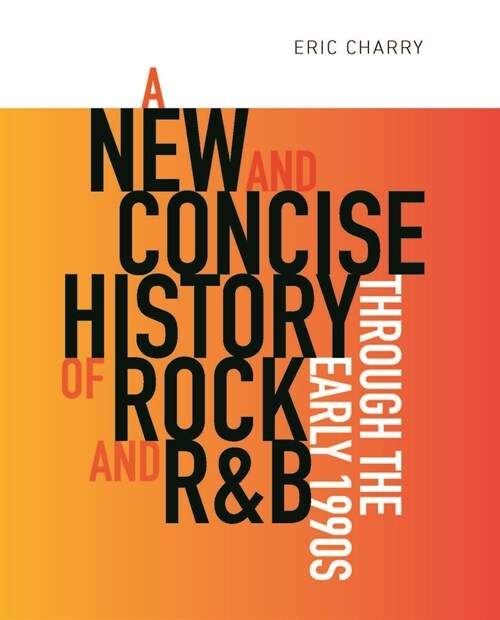 A New and Concise History of Rock and R&B Through the Early 1990s (Paperback)
