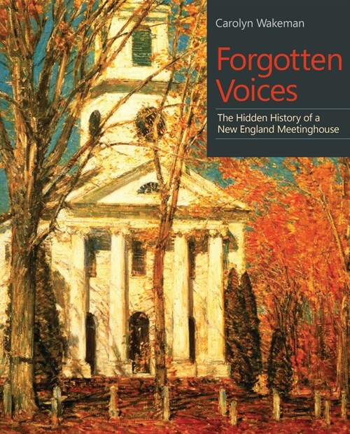 Forgotten Voices: The Hidden History of a New England Meetinghouse (Paperback)