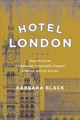 Hotel London: How Victorian Commercial Hospitality Shaped a Nation and Its Stories (Hardcover)