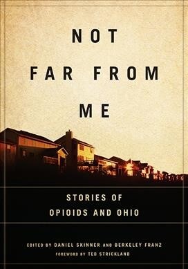 Not Far from Me: Stories of Opioids and Ohio (Paperback)