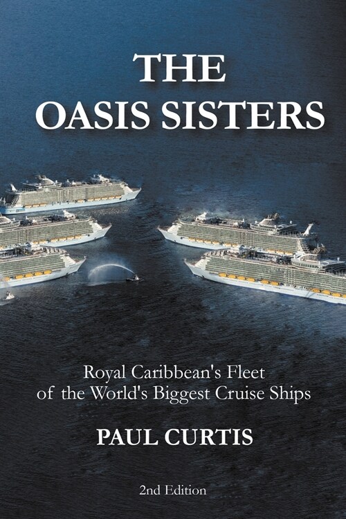 The Oasis Sisters: Royal Caribbeans Fleet of the Worlds Biggest Cruise Ships (Paperback, 2, Revised)