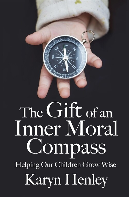 The Gift of an Inner Moral Compass: Helping Our Children Grow Wise (Paperback)