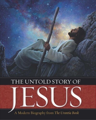 The Untold Story of Jesus: A Modern Biography from the Urantia Book (Hardcover)