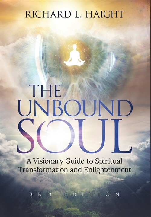 The Unbound Soul: A Visionary Guide to Spiritual Transformation and Enlightenment (Hardcover, 3, - Hardback)