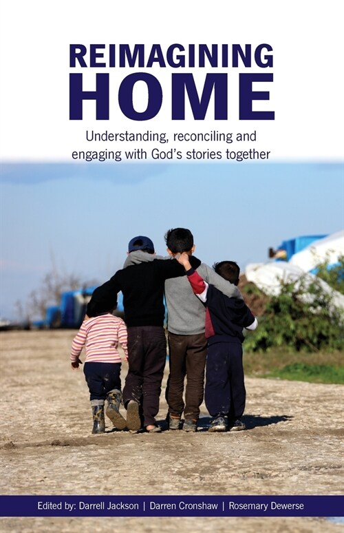 Reimagining Home: Understanding, Reconciling and Engaging with Gods Stories Together (Paperback)