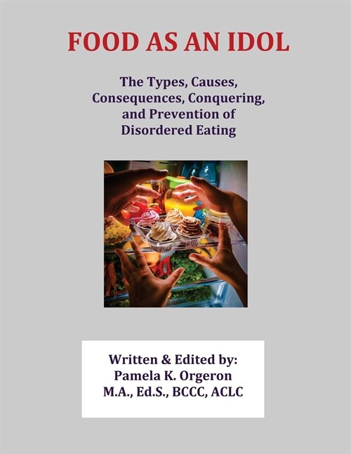 Food as an Idol: The Types, Causes, Consequences, Conquering, and Prevention of Disordered Eating (Paperback)