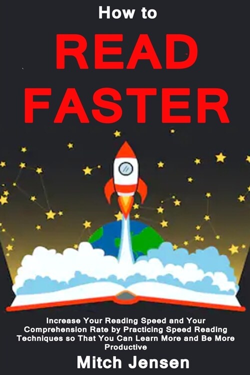 How to Read Faster: Increase Your Reading Speed and Your Comprehension Rate by Practicing Speed Reading Techniques So That You Can Learn M (Paperback)