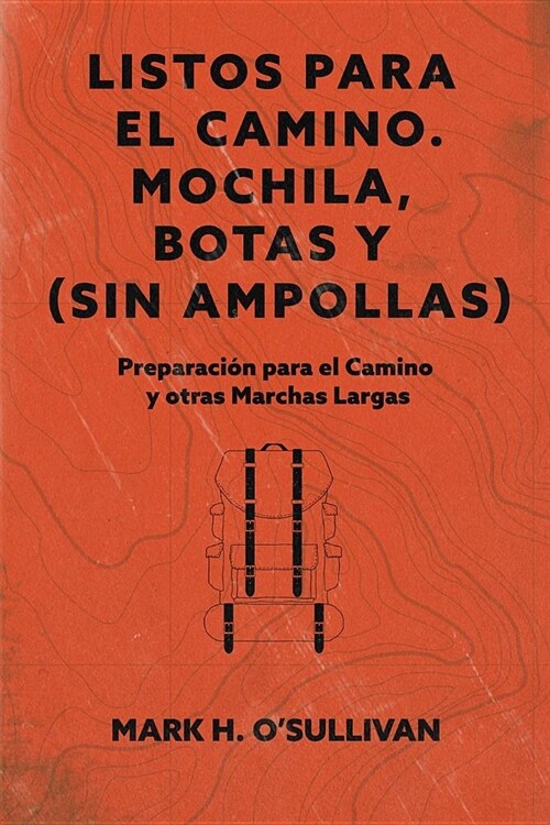 Listos Para El Camino. Mochilas, Botas Y (Sin) Ampollas: Preparacion Para El Camino Y Otras Marchas Largas (Paperback)