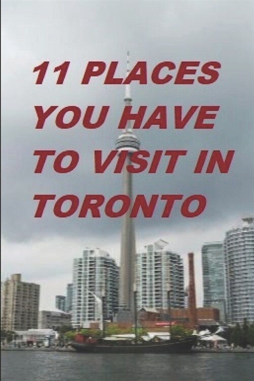 11 Places You Have to Visit in Toronto (Paperback)