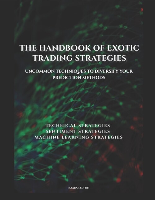 The Handbook of Exotic Trading Strategies: Uncommon Techniques to Diversify Your Prediction Methods (Paperback)